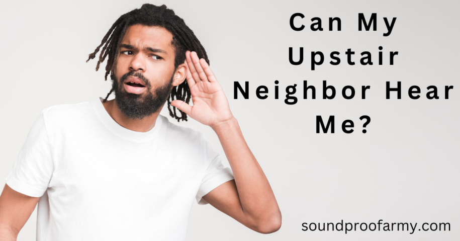 Can My Upstair Neighbor Hear Me?