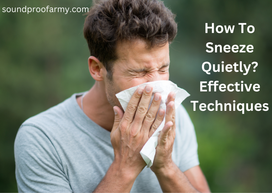 How To Sneeze Quietly? Effective Techniques 2025